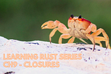 Learning Rust Series Ch9— Closures