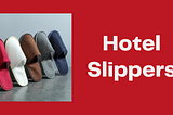 The Comfort and Convenience of Hotel Slippers