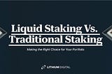 Liquid Staking vs. Traditional Staking: Making the Right Choice for Your Portfolio