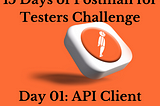 15 Days of Postman for Testers Challenge— Day 01: API Client