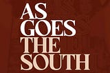 As Goes The South Launches Discussion Guide