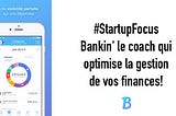 #StartupFocus Bankin’ le coach qui optimise la gestion de vos finances!