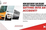 HOW DIFFERENT CAR COLORS AFFECT YOUR CHANCES OF GETTING INTO AN ACCIDENT?