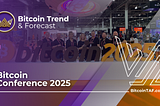 Bitcoin Trend & Forecast Makes Waves at Bitcoin Conference 2025 in Las Vegas
