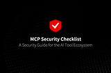 MCP Security Checklist: A Security Guide for the AI Tool Ecosystem