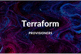 Terraform Provisioner: Bootstrap your Infrastructure with Ease