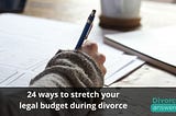 24 ways to stretch your legal budget during divorce