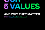 Our 5 Values and why they matter