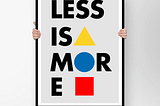 Why Less is More