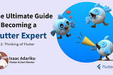 The Ultimate Guide to Becoming a Flutter Expert — Part 2: Thinking of learning or using Flutter