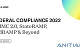 Federal Compliance 2022: CMMC 2.0, StateRAMP, FedRAMP & Beyond