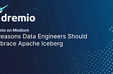 3 Reasons Data Engineers Should Embrace Apache Iceberg