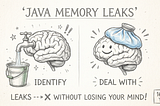 How to Identify and Deal With Memory Leaks in Java, Without Losing Your Mind!!??