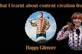 What Adam Sandler in Happy Gilmore taught me about content creation