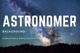 Astronomer Background for D&D 5E