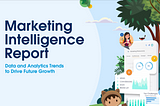 Top Takeaways from the Salesforce 2021 Marketing Intelligence Report