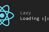 Lazy loading — React