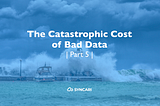 The catastrophic cost of bad data and where it’s all headed (Part 5 of 5)