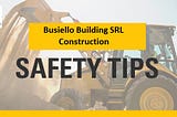Construction Site Safety Tips by Busiello Building SRL