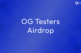 OG Testers Airdrop Details