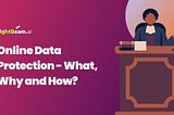 Online Data Protection- What, Why and How?