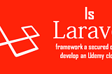 Is the Laravel framework a secured one to develop an Udemy clone?