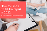 How to Find a Child Therapist in 2022