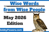 Wise Words from Wise People (May 2026 Edition)