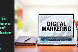 How to Become a Digital Marketer