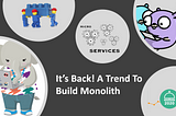 It’s Back! A Trend To Build Monolith