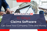 Get Quick Claims Management with DataGenix’s Cutting-Edge Claims Software!