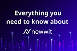 Everything you need to know about Newwit
