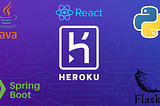 How To Deploy React.JS, Flask And Spring Boot To Heroku