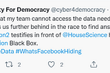 Screen grab of a tweet from Cybersecurity for Democracy that reads: “Every day that my team cannot access the data needed to do their research puts us further behind in the race to find answers.”