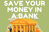 Why shouldn’t i save my money in a bank?