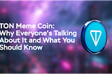 TON Meme Coin: Why Everyone’s Talking About It and What You Should Know
