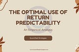The Optimal Use of Return Predictability: An Empirical Analysis