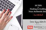 10 Tips for Finding and Crafting Your Authentic Story