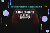 Most Common Problem Faced by New Game Developers
