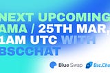 Next upcoming AMA is on 25th Mar. 1AM UTC with BSCchat!