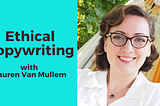 Ethical Copywriting with Lauren Van Mullem
