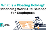 What Is a Floating Holiday? Enhancing Work-Life Balance for Employees