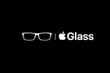 Apple Glass: Consumer Tech’s Next Big Thing (Part 2 of 3 — Features)