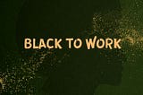 I Wrote a Book! Black to Work: Working While Black in Corporate America
