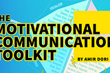 The Motivational Communication Toolkit (verbal game design framework by Amir Dori)