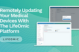 Remotely Updating your Medical Devices with the LifeOmic Platform