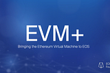 Introducing EVM+ To EOS By ENF.