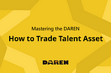 How to Trade Talent Asset on DAREN