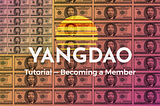 YangDAO Tutorial (1 of 2)— Becoming a Member
