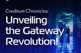 Creditum Chronicles: Unveiling the Gateway Revolution!